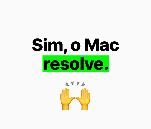 Imagem mostrando o texto "Sim, o Mac resolve"