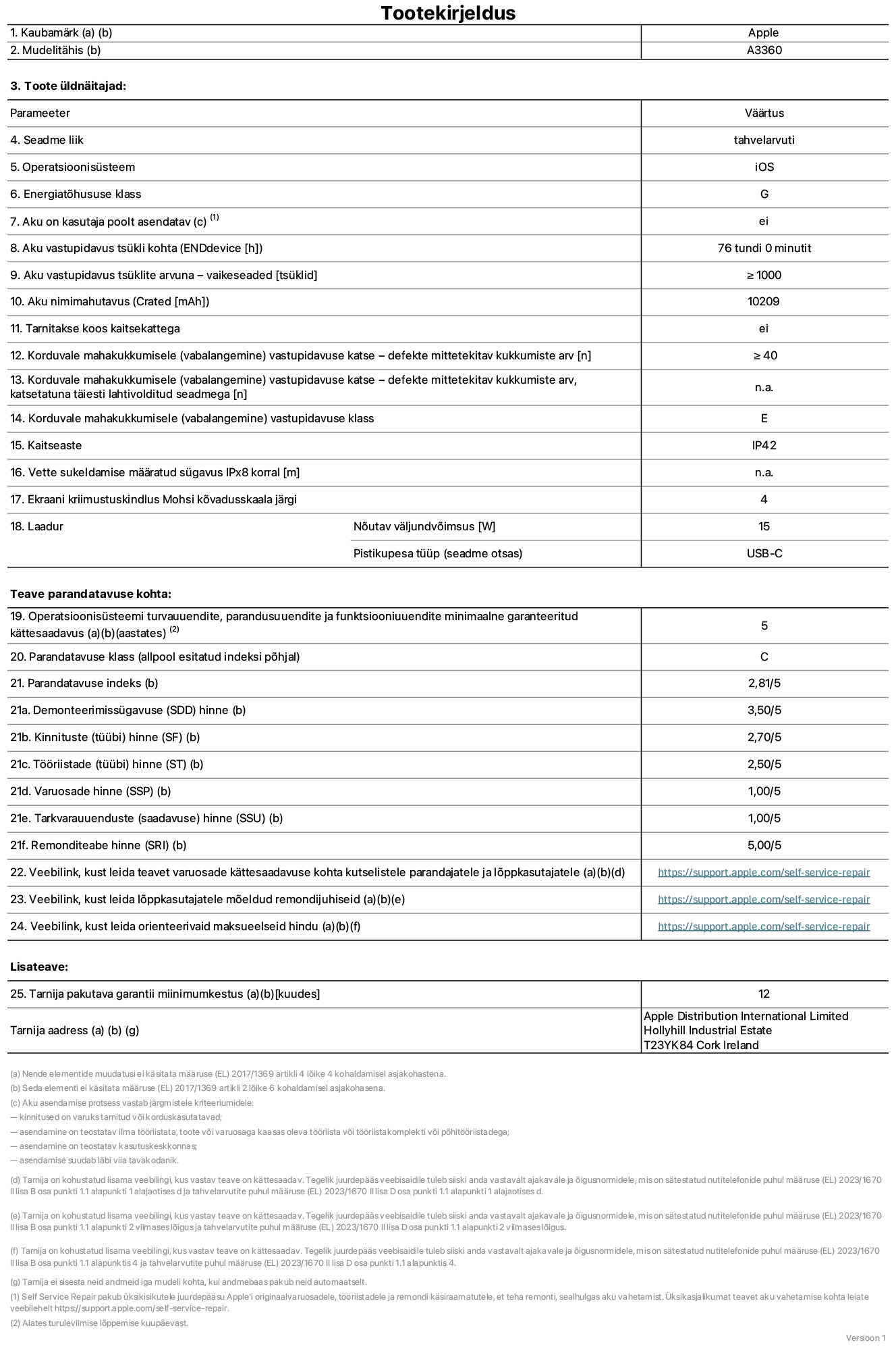 13-tollise iPad Pro M5 WiFi, mudeli A3360 toote infoleht. Tarnija on Apple Distribution International Limited, Hollyhill Industrial Estate. Cork, Ireland T23 YK84. Seadme tüüp: tahvelarvuti. Operatsioonisüsteem: iOS. Energiatõhususklass: G. Aku vahetatav kasutajale: ei. Aku vastupidavus tsükli kohta: 76 tundi. Aku kestvustsüklid – vaikesätted: suurem või võrdne 1000-ga. Akumaht: 10 209 mAh. Tarnitakse kaitsekattega: ei. Korduv vabalangemise usaldusväärsustest – kukub ilma defektita: ≥ 40. Korduv vabalangemise usaldusväärsustest – kukub ilma defektita täielikult väljaulatatuna: pole kohaldatav. Korduv vabalangemise usaldusväärsusklass: E. Tolmu- ja veekindluse kaitse hinnang: IP42. Määratud iPx8 sukeldumissügavus: pole kohaldatav. Ekraani kriimustuskindlus Mohsi kõvaduse skaalal: 4. Laadija nõutav väljundvõimsus: 15 W. Laadija tüüp (seadmel): USB-C. Opsüsteemi turva-, korrektiiv- ja funktsionaalsusvärskenduste minimaalne tagatud saadavus: 5 aastat. Parandatavusklass: C. Parandatavusindeks: 2,81/5. Lahtivõtmise sügavuse (SDD) hinne: 3,50/5. Kinnitusdetailide hinne: 2,70/5. Tööriistade hinne: 2,50/5. Varuosade hinne: 1,00/5. Tarkvaravärskenduste hinne: 1,00/5. Parandusteabe hinne: 5,00/5. Teave varuosade kättesaadavuse kohta professionaalsetele parandajatele ja lõppkasutajatele: https://support.apple.com/self-service-repair. Parandusjuhised lõppkasutajatele: https://support.apple.com/self-service-repair. Soovituslikud maksueelsed hinnad: https://support.apple.com/self-service-repair. 12-kuune üldgarantii.